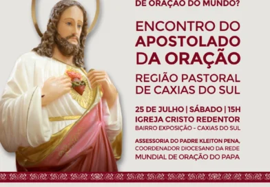 Região Pastoral de Caxias do Sul promove Encontro do Apostolado da Oração no dia 25 de julho Região Pastoral de Caxias do Sul promove Encontro do Apostolado da Oração no dia 25 de julho